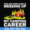 CMP094-This job thing sure is messing up my camping career svg, png, dxf, eps digital file CMP094.jpg