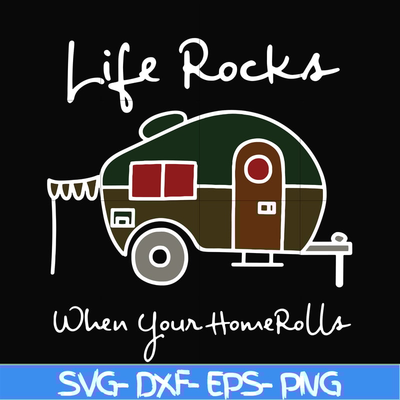 CMP095-Life rocks when your homerolls svg, camping svg, png, dxf, eps digital file CMP095.jpg