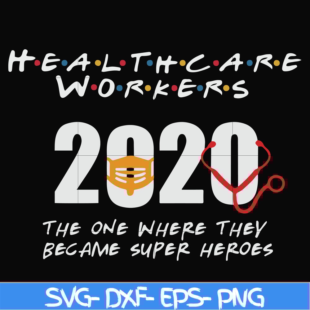 FN0001010-Healthcare workers 2020 the one where they became super heroes svg, png, dxf, eps file FN0001010.jpg