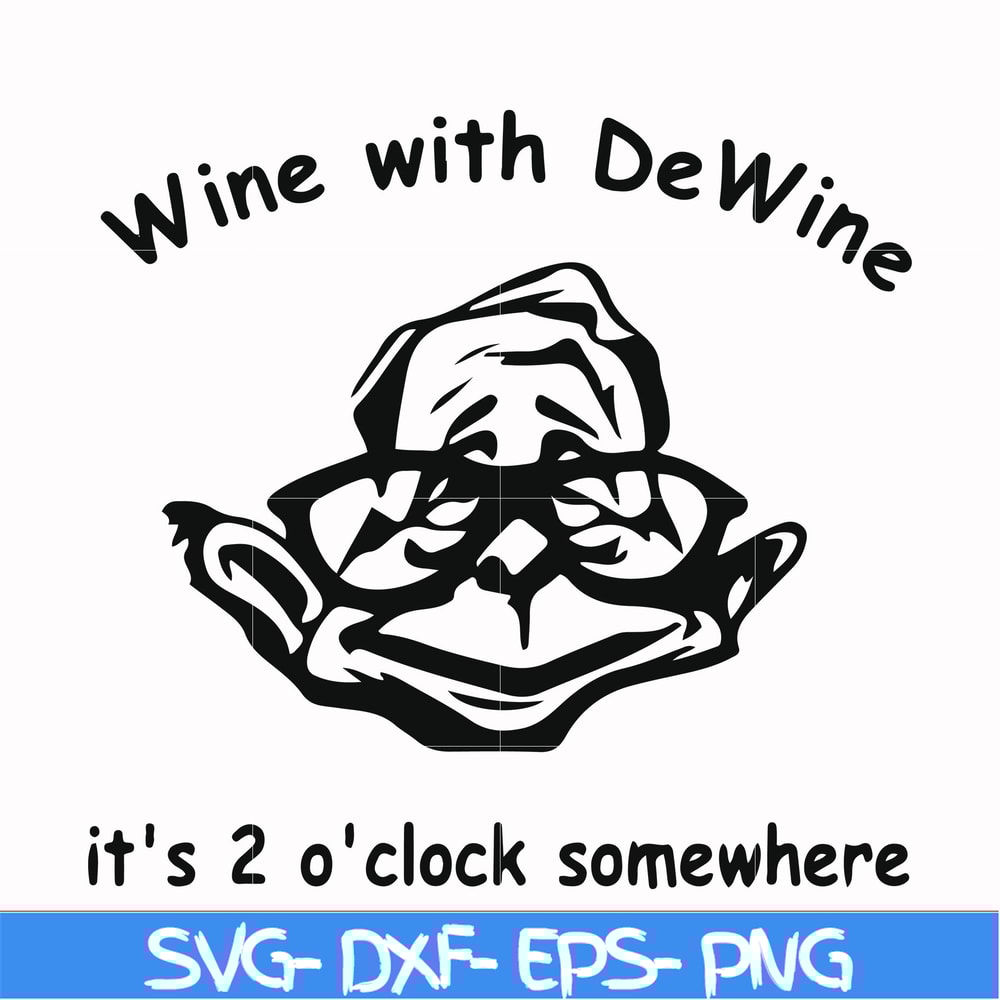 FN0001012-Wine with Dewine it's 2 o'clock somewhere svg, png, dxf, eps file FN0001012.jpg