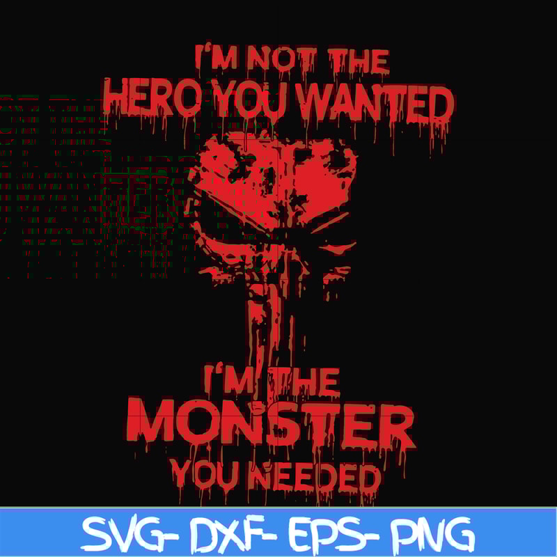 FN000274-I'm not the hero you wanted I'm the monster you needed svg, png, dxf, eps file FN000274.jpg