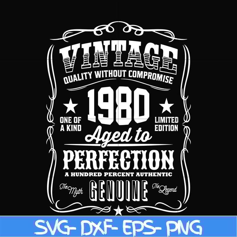 FN000284-Vintage quality without compromise 1980 aged to perfection a hundred percent authentic svg, png, dxf, eps file FN000284.jpg