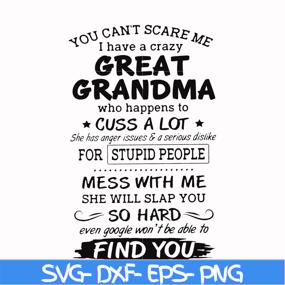 FN00029-You can't scare me I have a crazy great grandma who happens to cuss a lot she has anger issues & a serious dislike for stupid people svg, png, dxf, eps