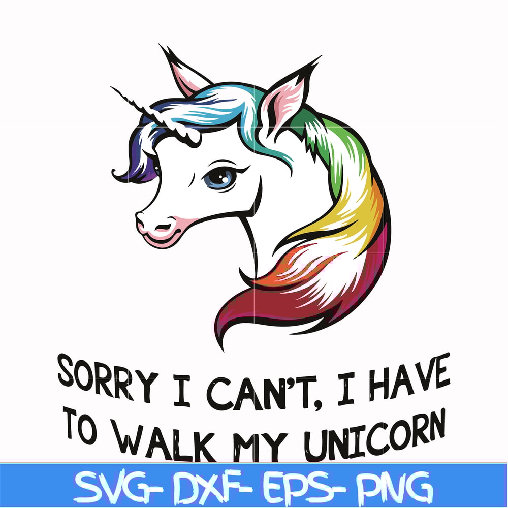 FN000295-Sorry I can't I have to take my unicorn for a walk svg, png, dxf, eps file FN000295.jpg
