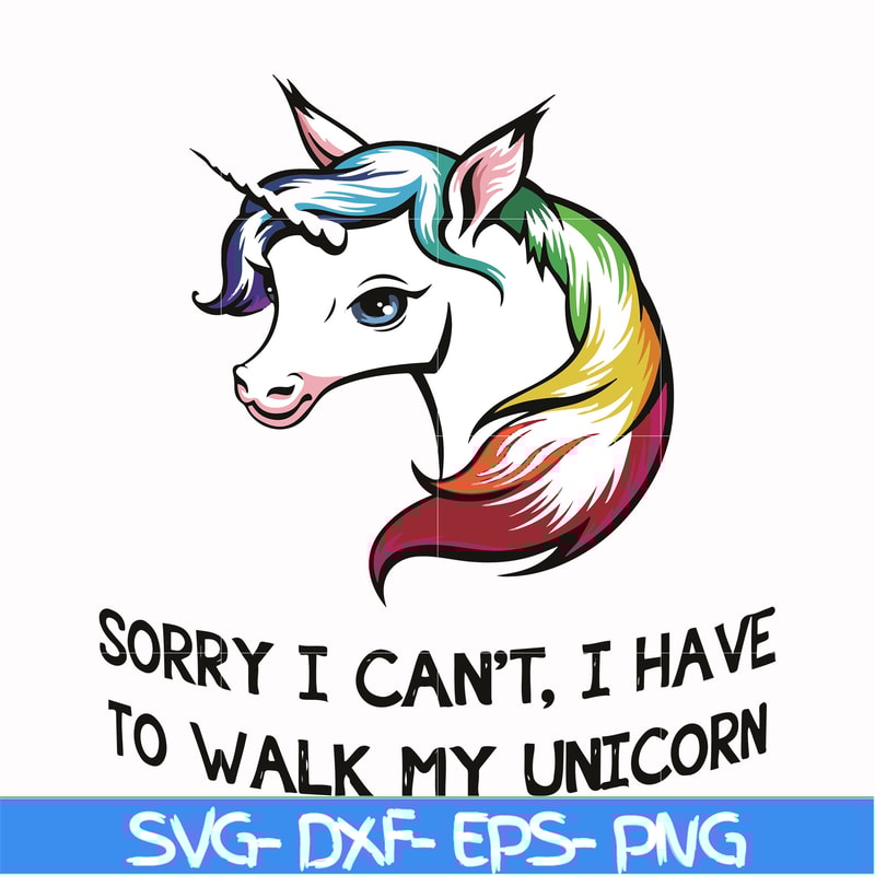 FN000295-Sorry I can't I have to take my unicorn for a walk svg, png, dxf, eps file FN000295.jpg