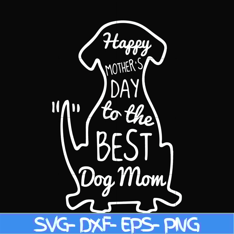 FN000306-Happy mother;s day to the best dog mom svg, png, dxf, eps file FN000306.jpg