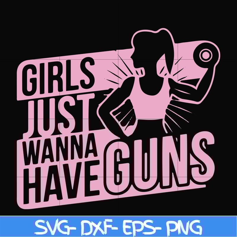 FN000309-Girl just wanna have guns svg, png, dxf, eps file FN000309.jpg