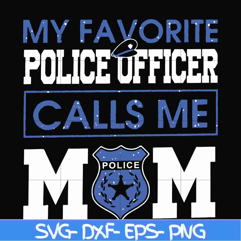 FN000328-My favorite police officer calls me mom svg, png, dxf, eps file FN000328.jpg