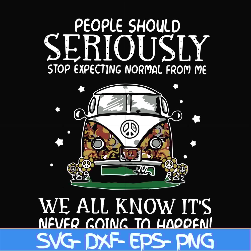 FN000336-People should seriously stop expecting normal from me we all know it's never going to happen svg, png, dxf, eps file FN000336.jpg