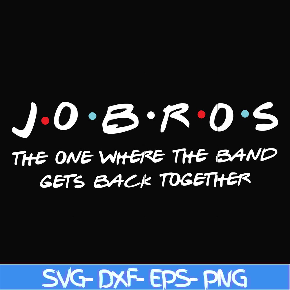 FN000350-Jobros the one where the band gets back together svg, png, dxf, eps file FN000350.jpg