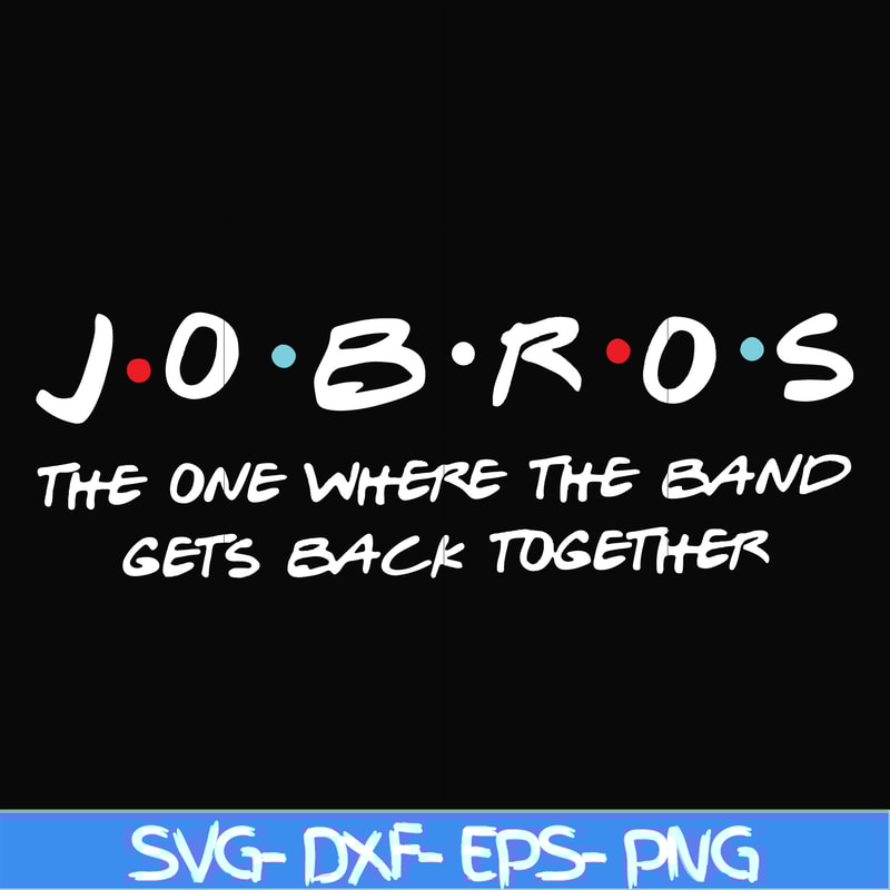 FN000350-Jobros the one where the band gets back together svg, png, dxf, eps file FN000350.jpg