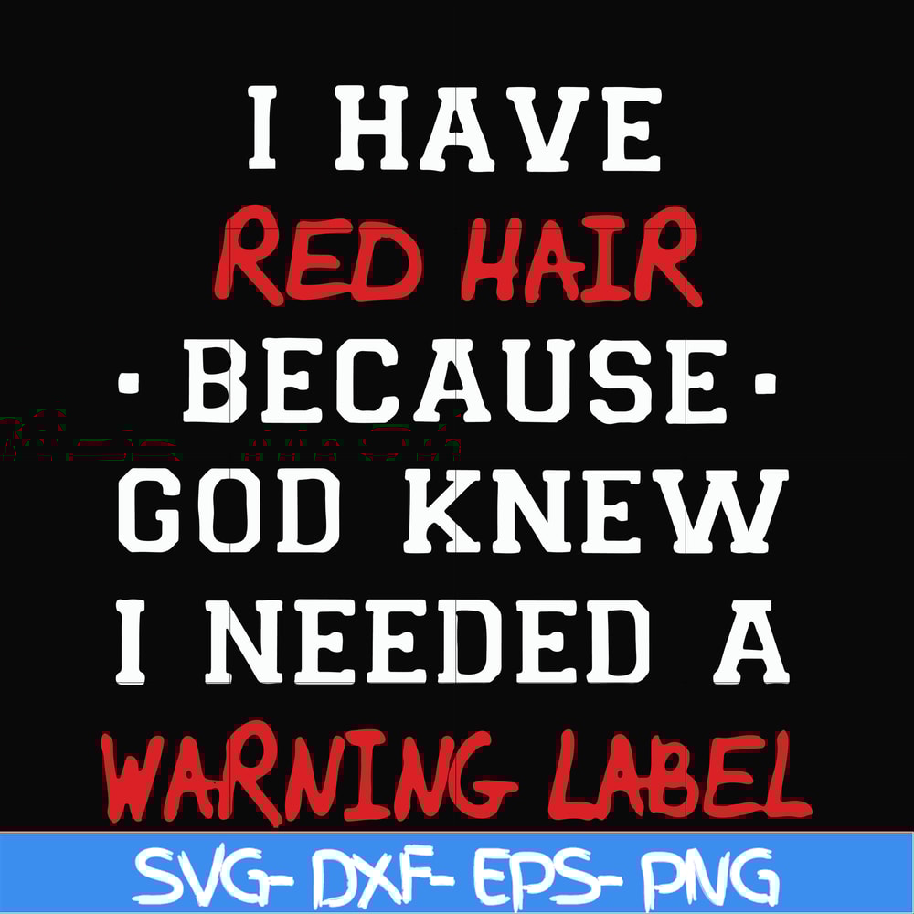 FN000365-I have red hair because god knew I needed a warning label svg, png, dxf, eps file FN000365.jpg