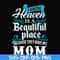 FN000389-I know heaven is a beautiful place because they have my mom svg, png, dxf, eps file FN000389.jpg