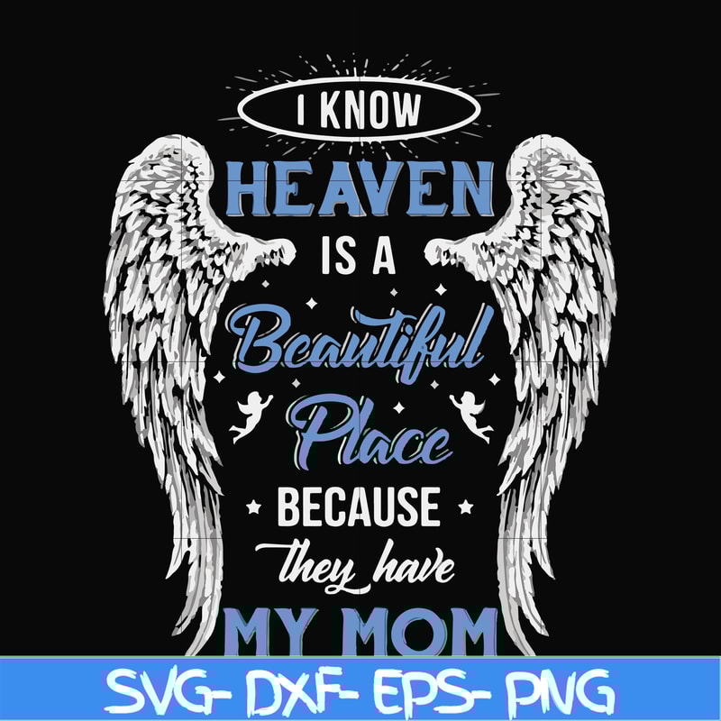 FN000390-I know heaven is a beautiful place because they have my mom svg, png, dxf, eps file FN000390.jpg