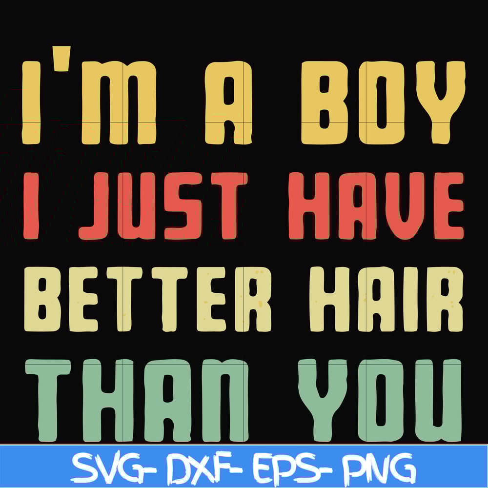FN000395-I'm a boy I just have better hair than you svg, png, dxf, eps file FN000395.jpg
