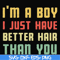 FN000395-I'm a boy I just have better hair than you svg, png, dxf, eps file FN000395.jpg