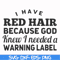 FN000474-I have red hair because God knew I needed a warning label svg, png, dxf, eps file FN000474.jpg