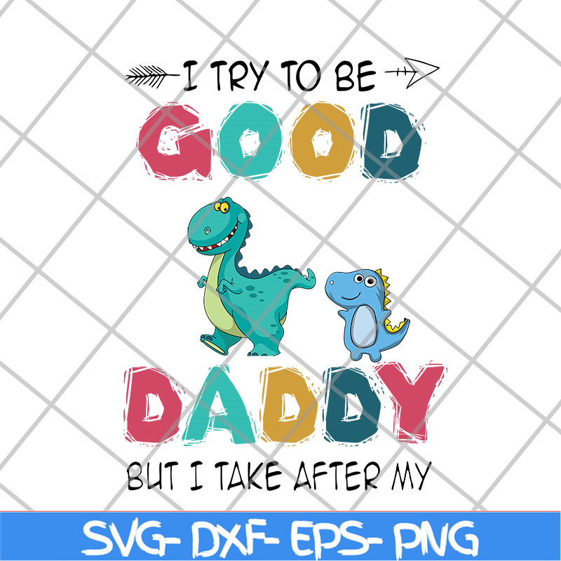 FTD24052112-I try to be good but i take after my daddy svg, png, dxf, eps digital file FTD24052112.jpg