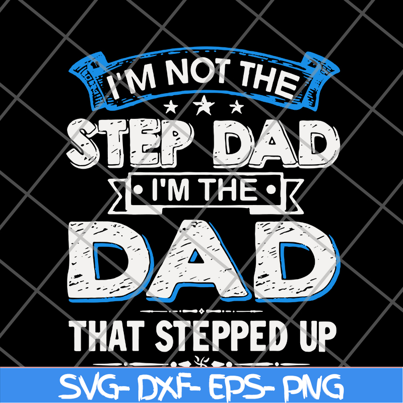 FTD27052103- i'm not the step dad svg, png, dxf, eps digital file FTD27052103.jpg