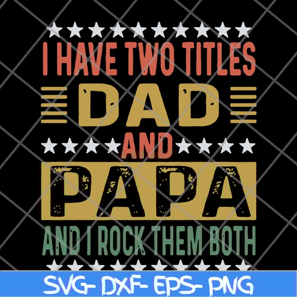 FTD29052115-i have two titles dad and papa svg, png, dxf, eps digital file FTD29052115.jpg