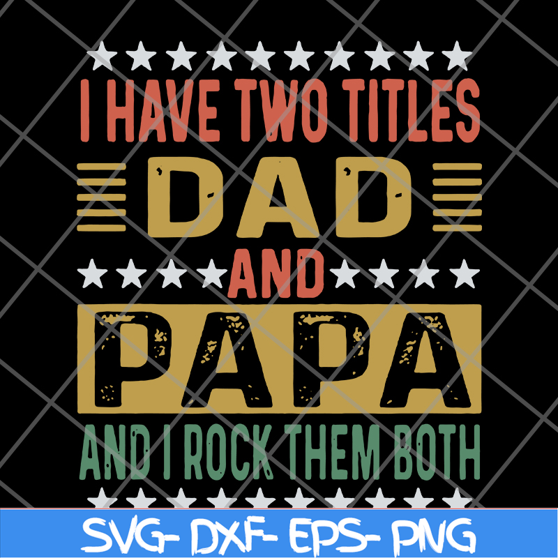 FTD29052115-i have two titles dad and papa svg, png, dxf, eps digital file FTD29052115.jpg