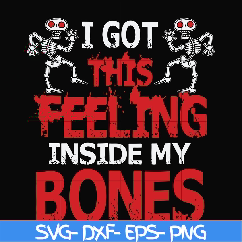 HLW22072018-I got this feeling inside my bones svg, skeleton svg, halloween svg, png, dxf, eps digital file HLW2207218.jpg