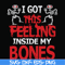 HLW22072018-I got this feeling inside my bones svg, skeleton svg, halloween svg, png, dxf, eps digital file HLW2207218.jpg