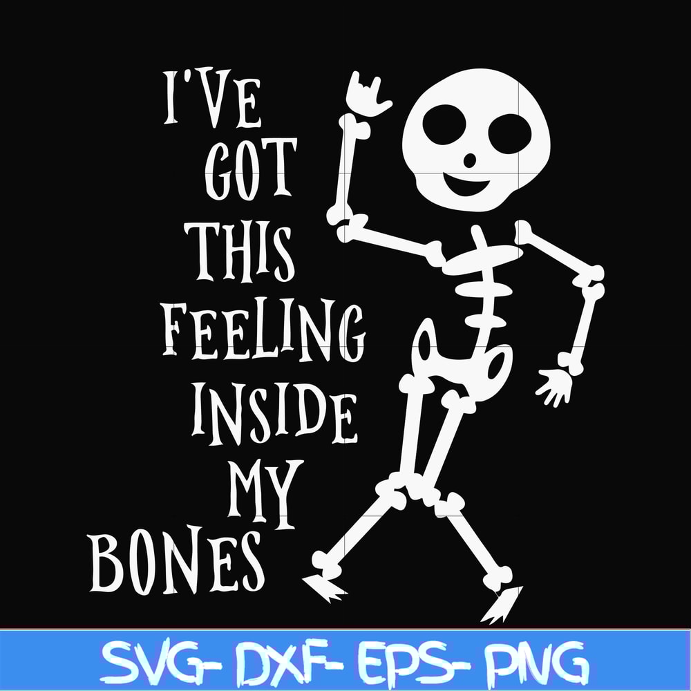 HLW22072020-Ive got this feeling inside my bones svg, skeleton svg, halloween svg, png, dxf, eps digital file HLW2207220.jpg