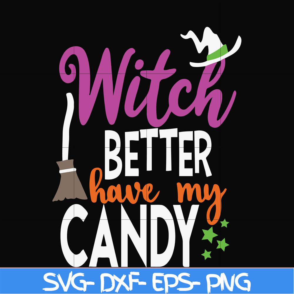 HLW24072010-Witch better have my candy svg, halloween svg, png, dxf, eps digital file HLW24072010.jpg