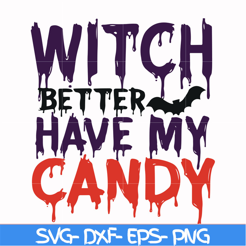 HLW24072013-Witch better have my candy svg, halloween svg, png, dxf, eps digital file HLW24072013.jpg