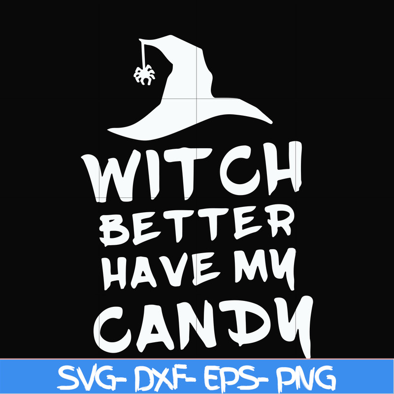 HLW24072014-Witch better have my candy svg, halloween svg, png, dxf, eps digital file HLW24072014.jpg