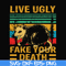 HLW2407205-Live ugly fake your death svg, halloween svg, png, dxf, eps digital file HLW2407205.jpg