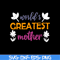 MTD02042101-World greatest mother svg, Mother's day svg, eps, png, dxf digital file MTD02042101.jpg