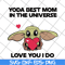 MTD04042110-Yoda best mom in the universe love you i do svg, Mother's day svg, eps, png, dxf digital file MTD04042110.jpg