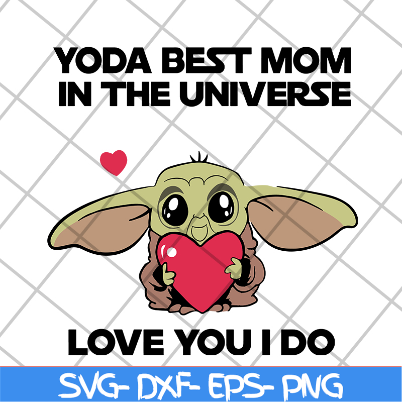 MTD04042110-Yoda best mom in the universe love you i do svg, Mother's day svg, eps, png, dxf digital file MTD04042110.jpg