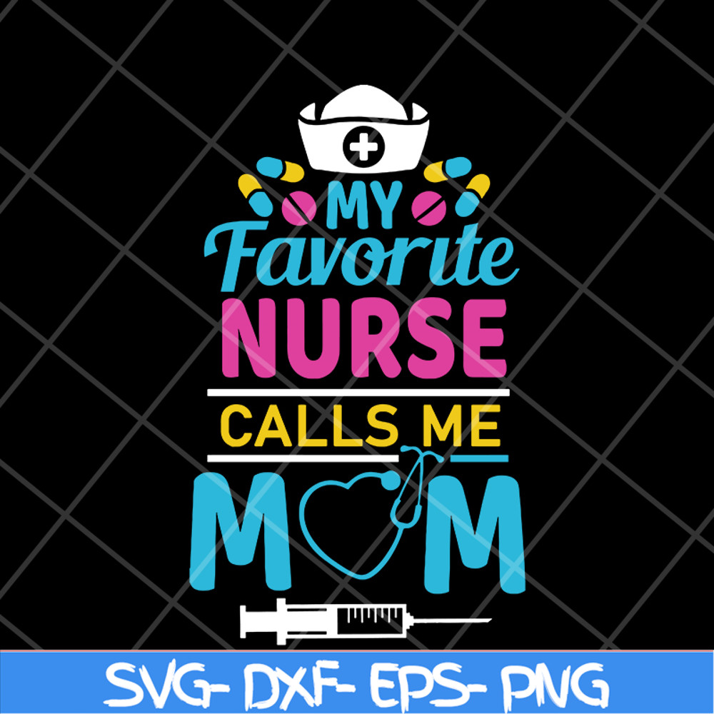 MTD05042149-My favorite nurse calls me mom svg, Mother's day svg, eps, png, dxf digital file MTD05042149.jpg