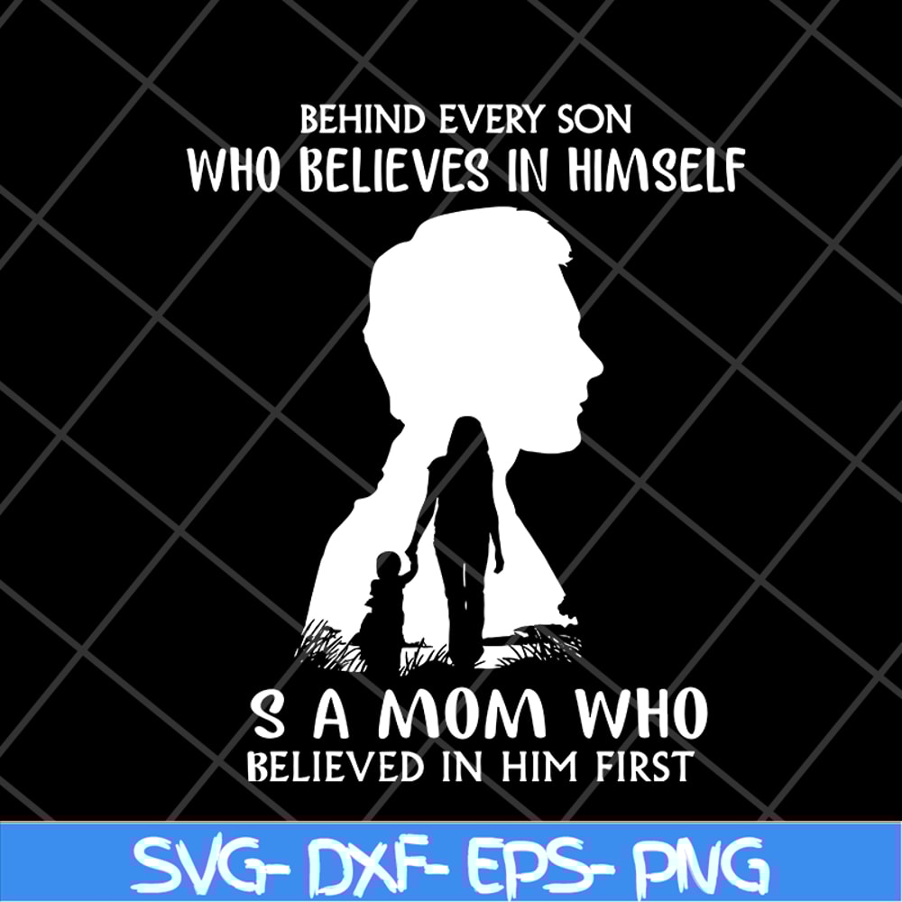MTD08042106-behind every son who believes in himself svg, Mother's day svg, eps, png, dxf digital file MTD08042106.jpg