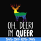 OTH0019-oh deer i'm queer svg, png, dxf, eps digital file OTH0019.jpg