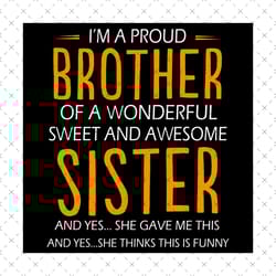 i am a proud brother svg, family svg, proud brother svg, brother sister svg, awesome sister svg, quotes svg, sayings svg