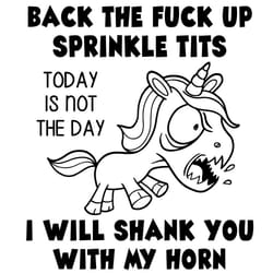 back the fuck up sprinkle tits i will shank you with my horn svg, trending svg, unicorn funny svg, today is not the day