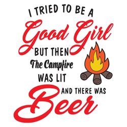 i tried to be a good girl but then the bonfire was lit, trending svg, camping svg, camping shirt, beer svg, camping life