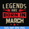 BD0139-Legends are born in march svg, birthday svg, png, dxf, eps digital file BD0139.jpg