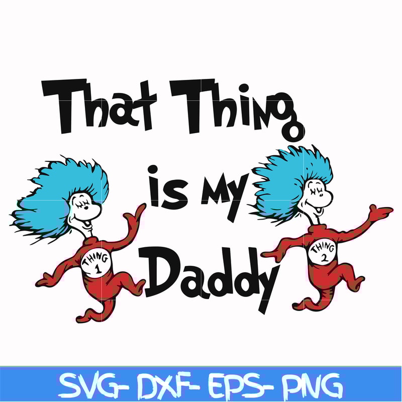 DR000120-That thing is my daddy svg, png, dxf, eps file DR000120.jpg