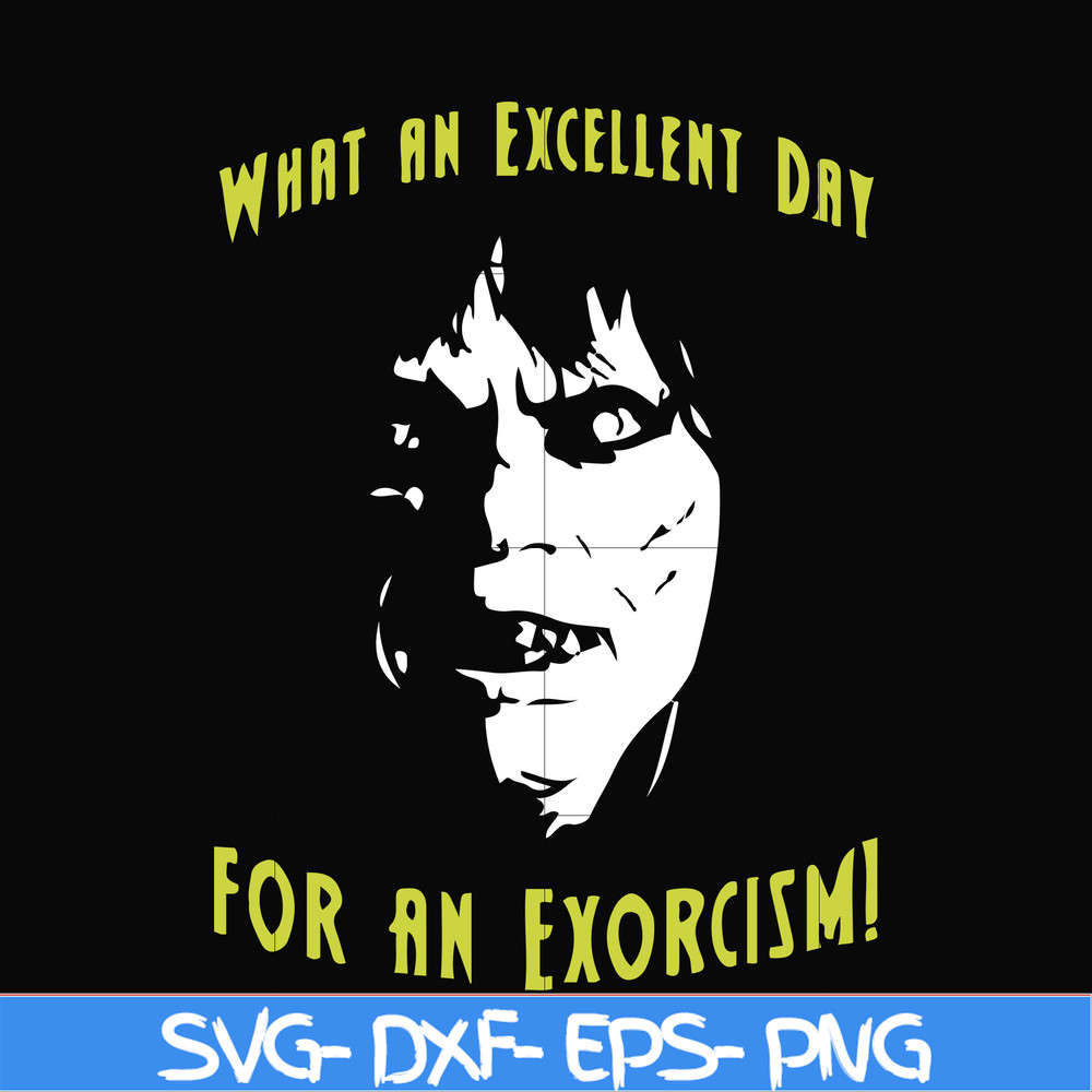 FN0001015-What an excellent day for an exorcism svg, png, dxf, eps file FN0001015.jpg