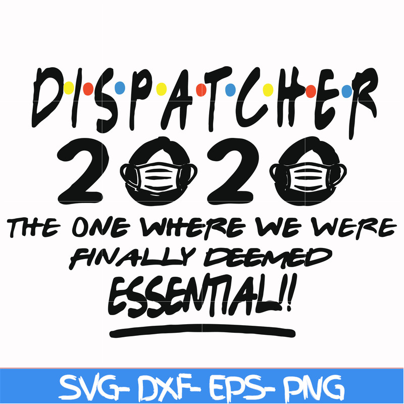 FN0001017-Dispatcher 2020 the one where we were finally deemed essential svg, png, dxf, eps file FN0001017.jpg