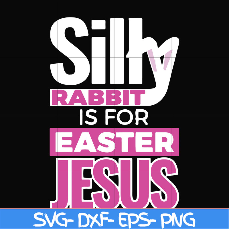 FN000114-Silly rabbit Easter is for Jesus svg, png, dxf, eps file FN000114.jpg