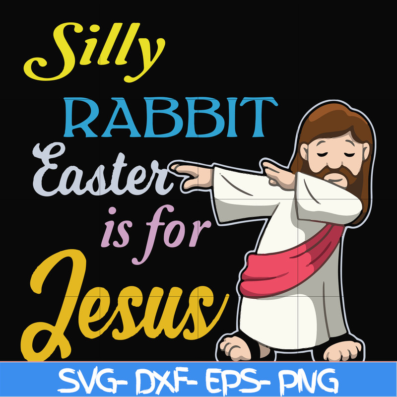 FN000118-Silly rabbit Easter is for Jesus svg, png, dxf, eps file FN000118.jpg