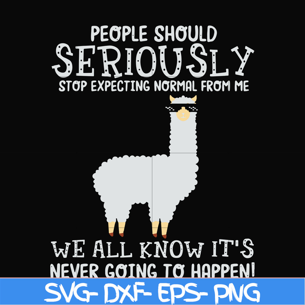 FN000126-People should seriously stop expecting normal from me we all know it's never going to happen svg, png, dxf, eps file FN000126.jpg