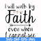 FN000174-I will walk by faith even when I cannot see svg, png, dxf, eps file FN000174.jpg