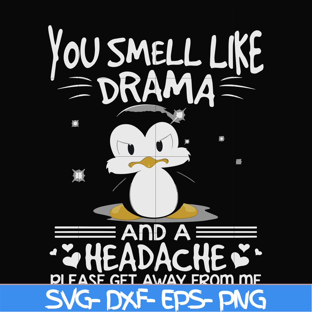 FN000185-You smell like drama and a headache please get away from me svg, png, dxf, eps file FN000185.jpg